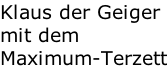 Klaus der Geiger mit dem  Maximum-Terzett