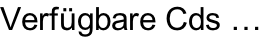 Verfügbare Cds …